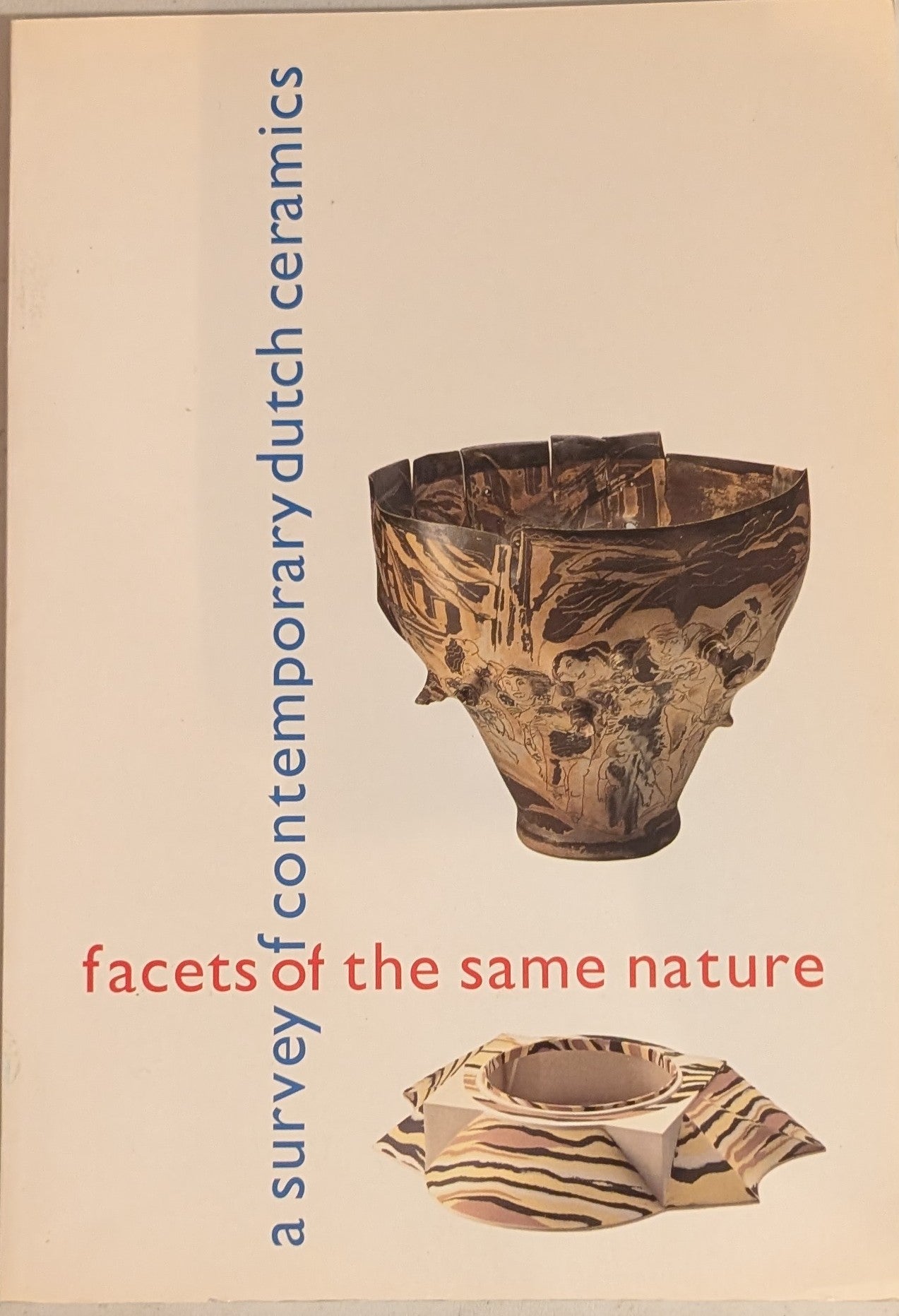 Facets of the Same Nature: A Survey of Contemporary Dutch Ceramics (Tonk Foundation, 1993)